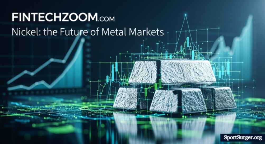 Fintechzoom.com Nickel: Future of Metal Markets