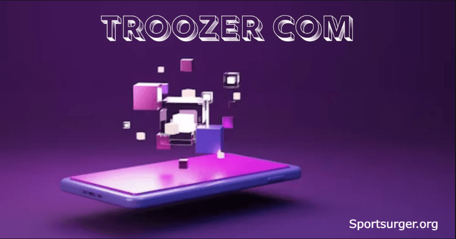 Troozer com: How It Works and Why It Matters